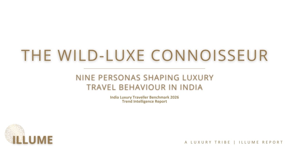 The Wild-Luxe Connoisseur, India Luxury Traveller Benchmark 2026
